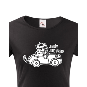 Dámské  tričko Jezdím jako prase - ideální dárek pro každou řidičku