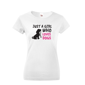 Dámské tričko -Just a girl who loves dogs