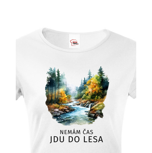 Dámské tričko nemám čas jdu do lesa - ideální tričko na výlet