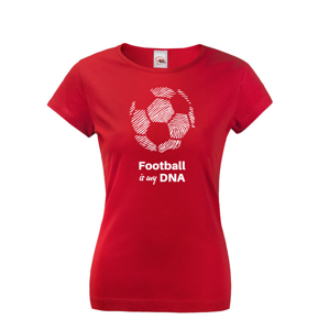 Dámské tričko pro milovníky fotbalu s potiskem Football is my DNA