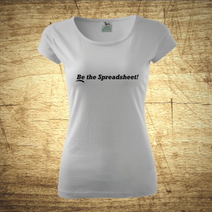 Dámske tričko s motívom Be the Spreadsheet!