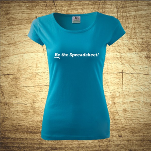 Dámske tričko s motívom Be the Spreadsheet!