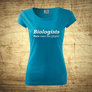 Dámske tričko s motívom Biologists - Rule over the phyla! 
