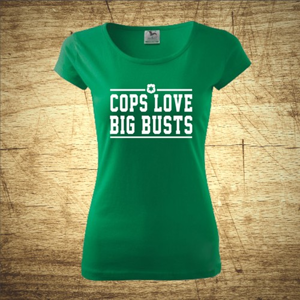 Dámske tričko s motívom Cops love big busts