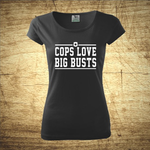 Dámske tričko s motívom Cops love big busts