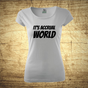 Dámske tričko s motívom It´s accrual world