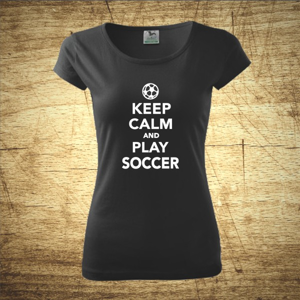 Dámske  tričko s motívom Keep calm and play soccer
