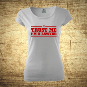 Dámske tričko s motívom Trust me, I´m a lawyer