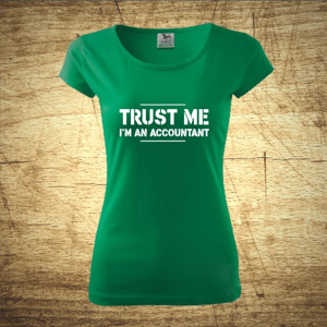 Dámske tričko s motívom Trust me, I´m an accountant