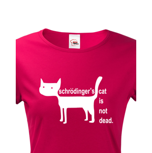 Dámské  tričko Schrodinger´s cat is not dead - vtipné tričko pro chemiky