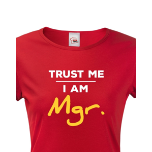 Dámské tričko Trust me I am Mgr - dárek pro magistry