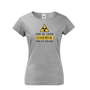 Dámské tričko - Věř mi jsem chemik vím co dělám