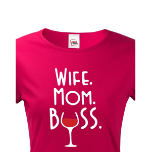 Dámské tričko Wife, Mom, Boss - tričko pro každou správnou mámu