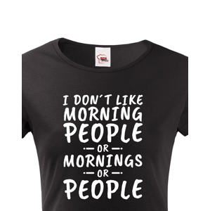 Dámské triko s potiskem I dont like Morning People