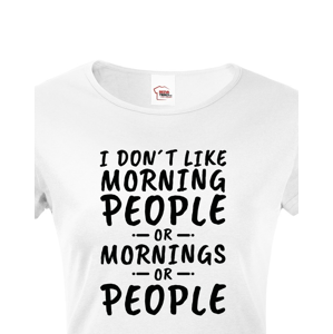 Dámské triko s potiskem I dont like Morning People
