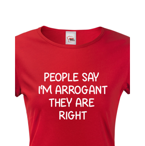 Dámské triko s potiskem People say I´m arrogant - vtipné dámské triko