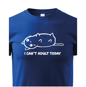 Dětské tričko I Cant Adult Today - triko pro malé rošťáky