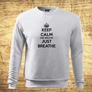 Mikina s motívom Keep calm and breathe, just breathe.