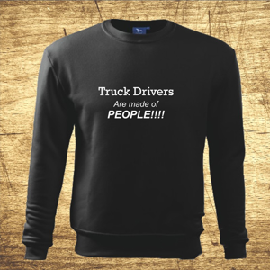 Mikina s motívom Truck drivers – Are made of people!!!