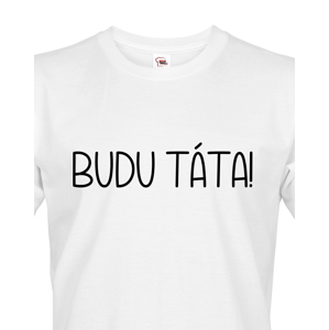 Pánské tričko pro budoucí tatínky Budu táta!
