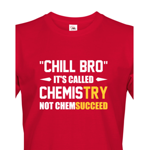 Pánské tričko pro chemiky Chill bro - It´s called chemistry