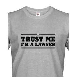 Pánské tričko pro právníky Trust me, I´m a lawyer - ideální dárek