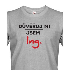 Pánské tričko s potiskem Důvěřuj mi, jsem Ing. - dárek pro inženýry