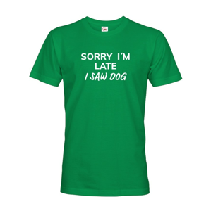 Pánské tričko s potiskem "Sorry, I saw dog - tričko pro milovníky psů