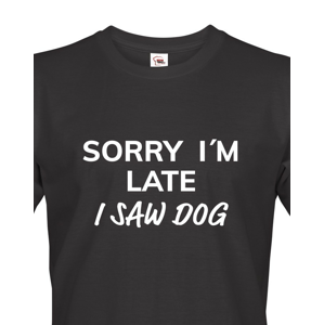 Pánské tričko s potiskem "Sorry, I saw dog - tričko pro milovníky psů