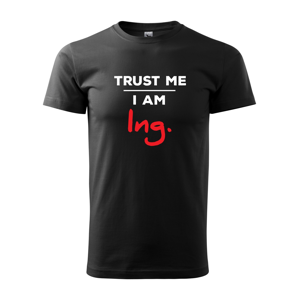 Pánské tričko s potiskem Trust me I am Ing