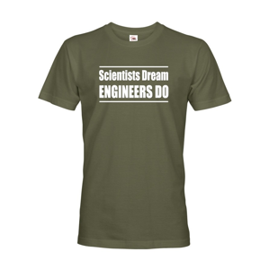 Pánské tričko Scientists dream, Engineers do - dárek který potěší