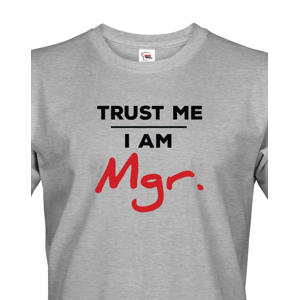 Pánské tričko Trust me I am Mgr - dárek pro magistry