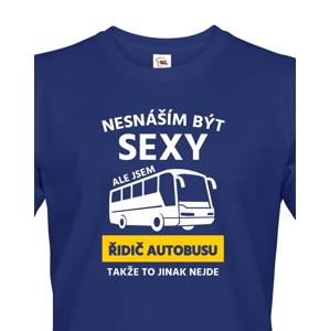 Pánské triko Nesnáším být sexy, ale jsem řidič autobusu, takže to jinak nejde