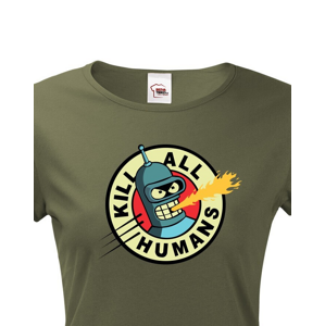 Skvělé dámské tričko Bender kill all humans - tričko pro fanoušky seriálu Futurama