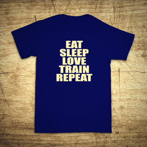 Tričko s motivem Eat, sleep, love, train, repeat