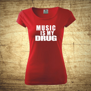 Tričko s motivem Music is my drug