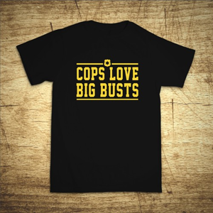 Tričko s motívom Cops love big busts
