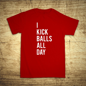 Tričko s motívom I kick balls all day
