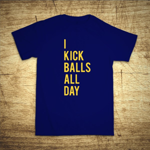 Tričko s motívom I kick balls all day