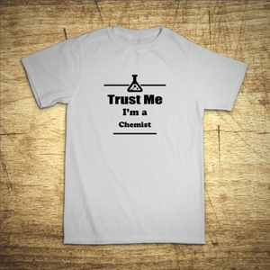 Tričko s motívom Trust me, I´m a chemist