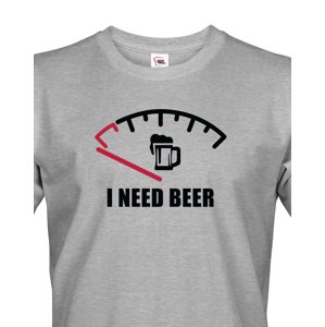 Vtipné tričko s pivním potiskem I need Beer - skvělý dárek pro pivaře